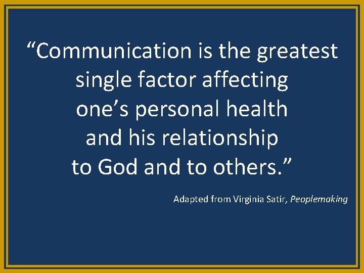 “Communication is the greatest single factor affecting one’s personal health and his relationship to