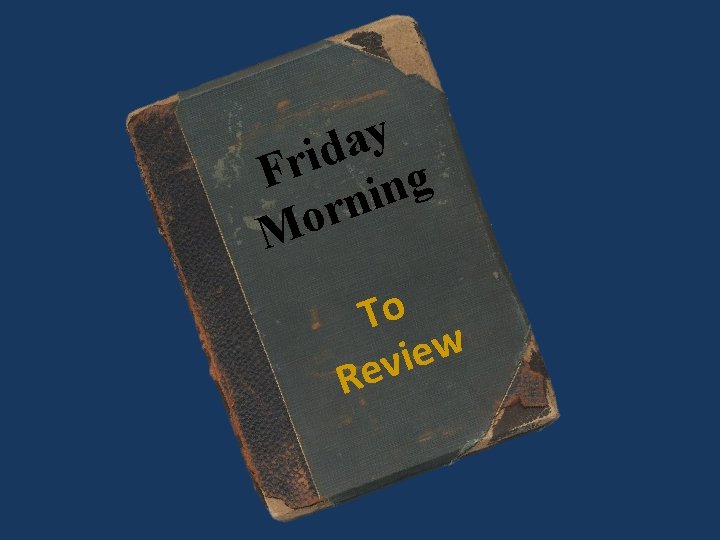 y a d i r F g n i n r o M To