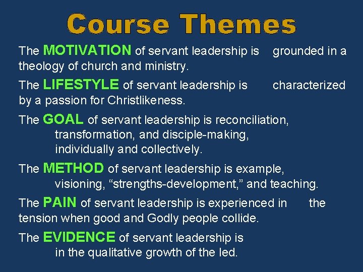 Course Themes The MOTIVATION of servant leadership is grounded in a theology of church