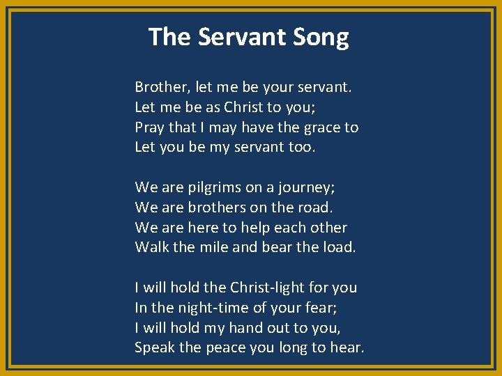 The Servant Song Brother, let me be your servant. Let me be as Christ