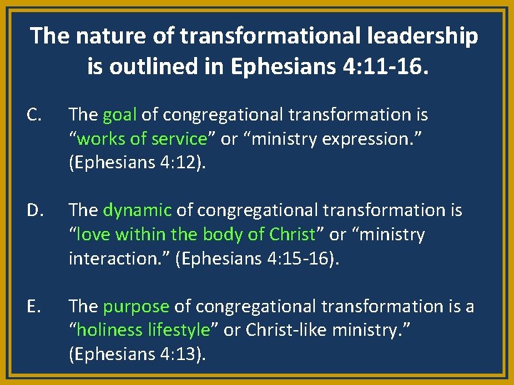 The nature of transformational leadership is outlined in Ephesians 4: 11 -16. C. The