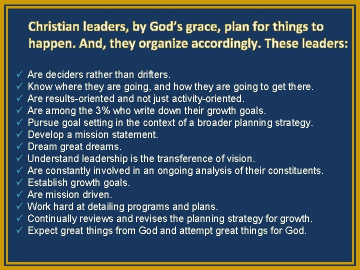  Christian leaders, by God’s grace, plan for things to happen. And, they organize