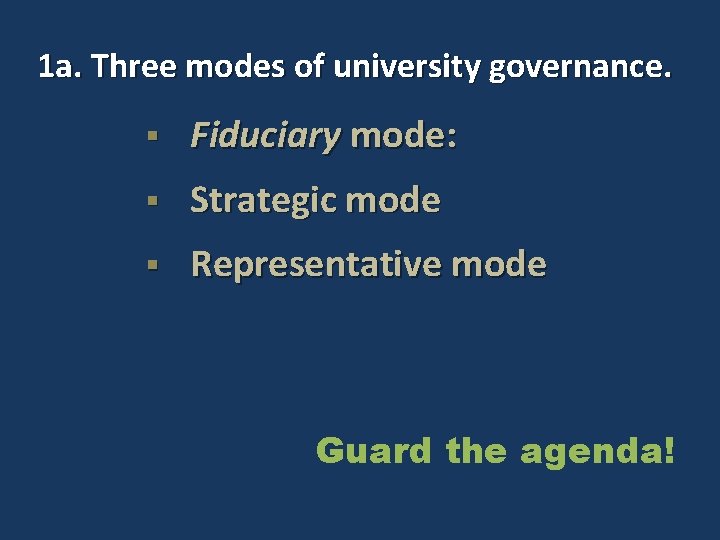 1 a. Three modes of university governance. § Fiduciary mode: § Strategic mode §