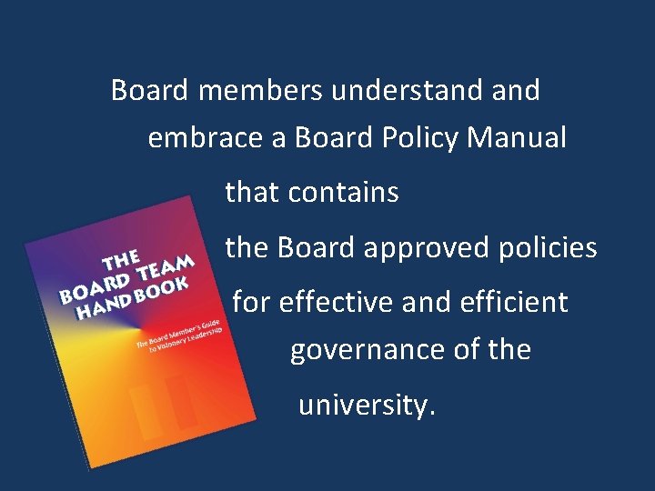 Board members understand embrace a Board Policy Manual that contains the Board approved policies