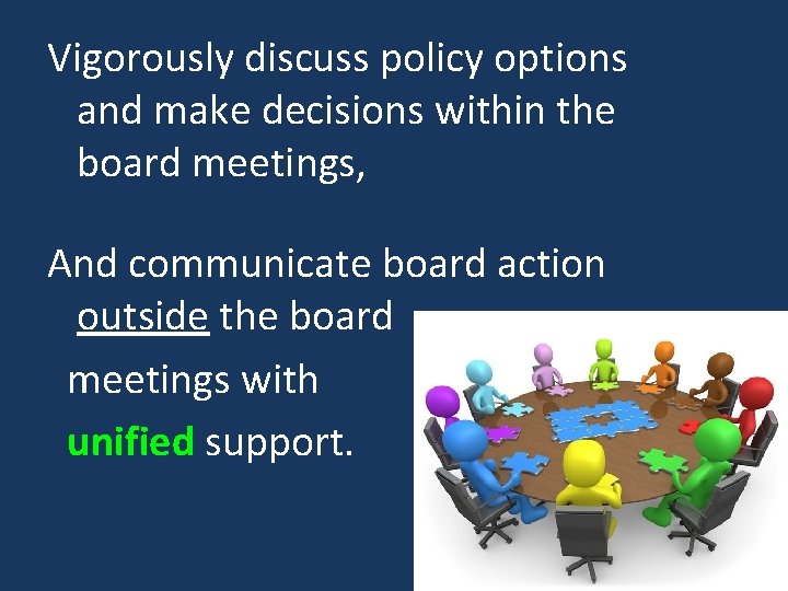 Vigorously discuss policy options and make decisions within the board meetings, And communicate board