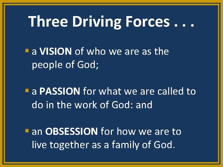 Three Driving Forces. . . § a VISION of who we are as the