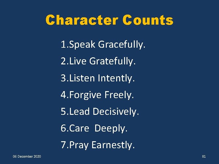 Character Counts 1. Speak Gracefully. 2. Live Gratefully. 3. Listen Intently. 4. Forgive Freely.