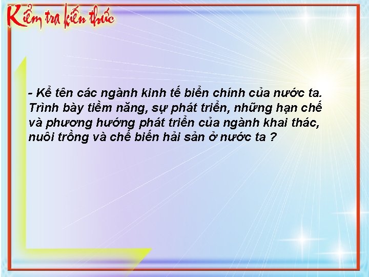 - Kể tên các ngành kinh tế biển chính của nước ta. Trình bày