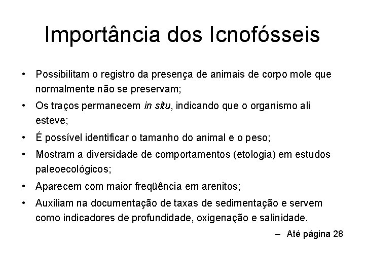 Importância dos Icnofósseis • Possibilitam o registro da presença de animais de corpo mole