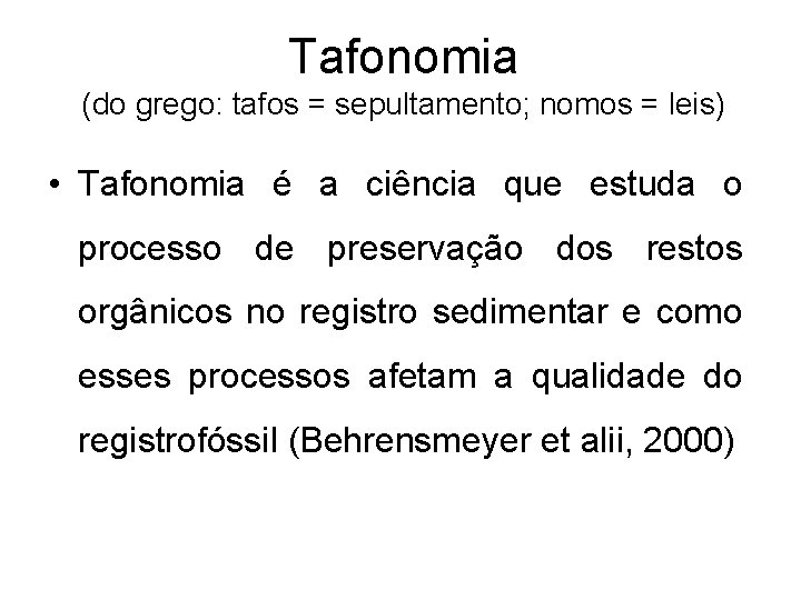 Tafonomia (do grego: tafos = sepultamento; nomos = leis) • Tafonomia é a ciência