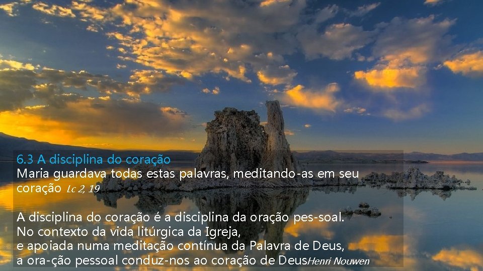 6. 3 A disciplina do coração Maria guardava todas estas palavras, meditando-as em seu