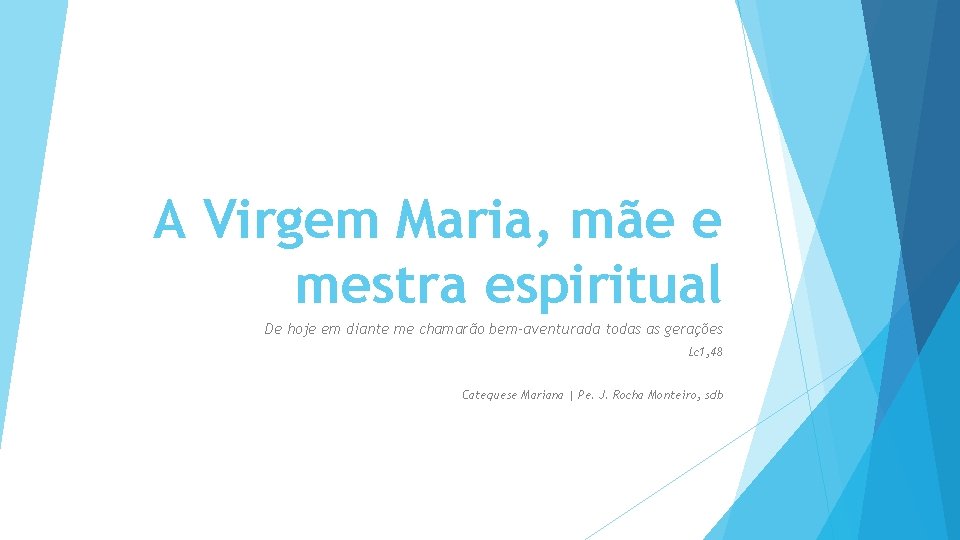 A Virgem Maria, mãe e mestra espiritual De hoje em diante me chamarão bem-aventurada