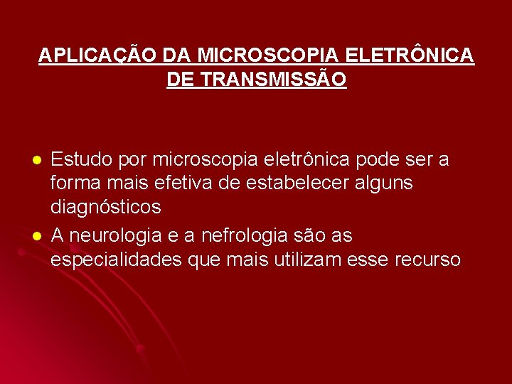 APLICAÇÃO DA MICROSCOPIA ELETRÔNICA DE TRANSMISSÃO l l Estudo por microscopia eletrônica pode ser APLICAÇÃO DA MICROSCOPIA ELETRÔNICA DE TRANSMISSÃO l l Estudo por microscopia eletrônica pode ser