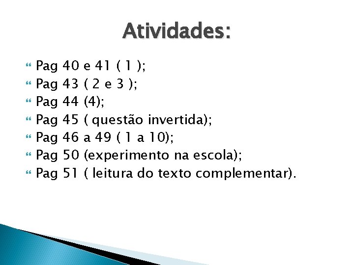 Atividades: Pag Pag 40 43 44 45 46 50 51 e 41 ( 1