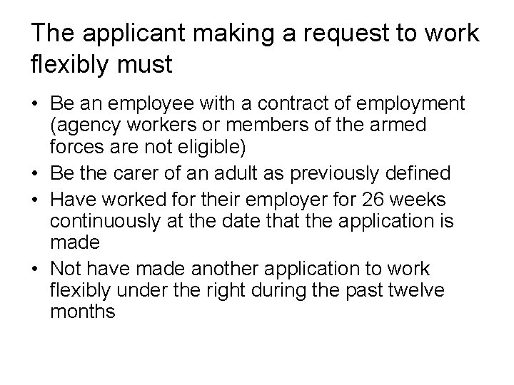 The applicant making a request to work flexibly must • Be an employee with