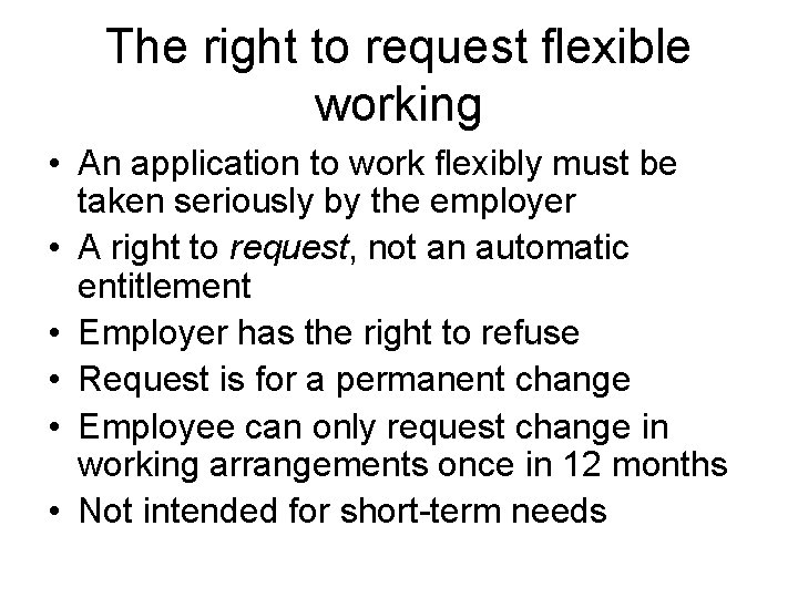 The right to request flexible working • An application to work flexibly must be