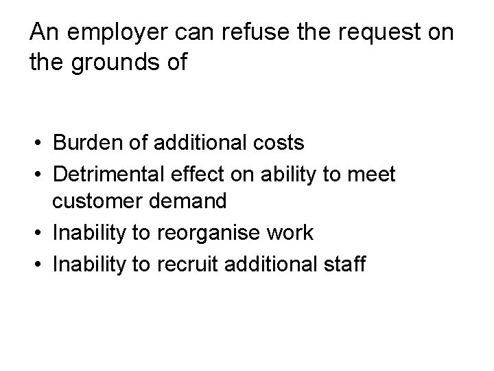 An employer can refuse the request on the grounds of • Burden of additional