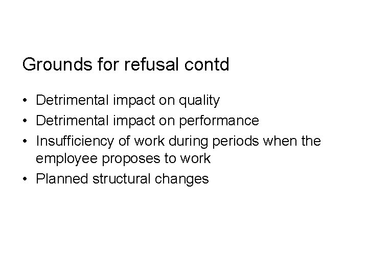 Grounds for refusal contd • Detrimental impact on quality • Detrimental impact on performance