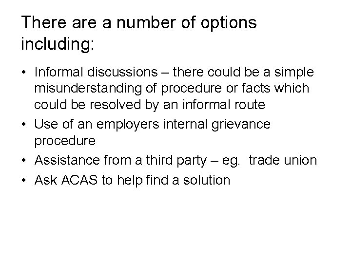 There a number of options including: • Informal discussions – there could be a