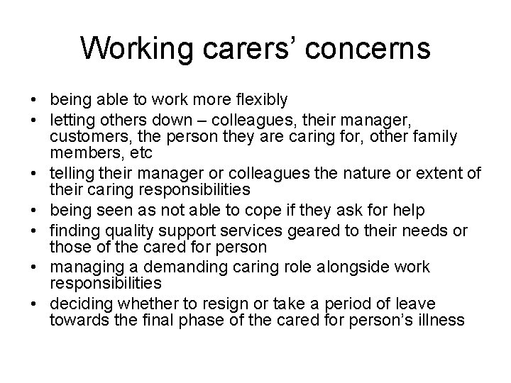 Working carers’ concerns • being able to work more flexibly • letting others down