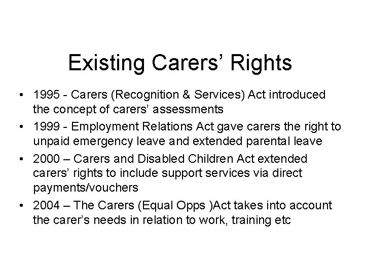 Existing Carers’ Rights • 1995 - Carers (Recognition & Services) Act introduced the concept
