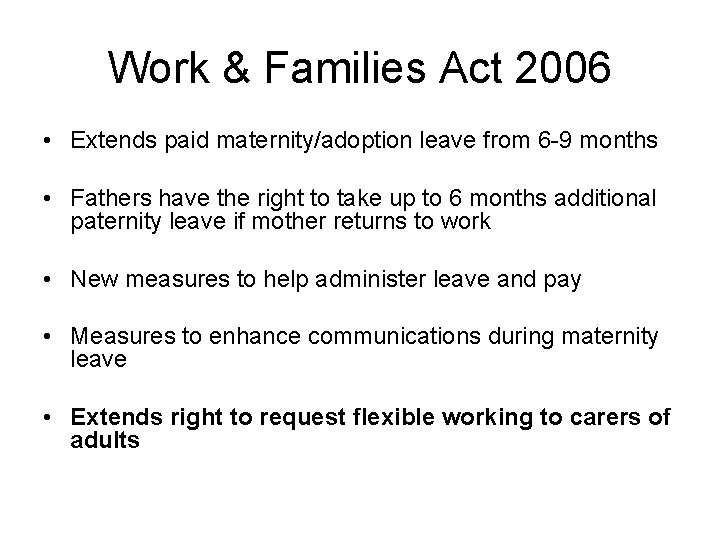 Work & Families Act 2006 • Extends paid maternity/adoption leave from 6 -9 months