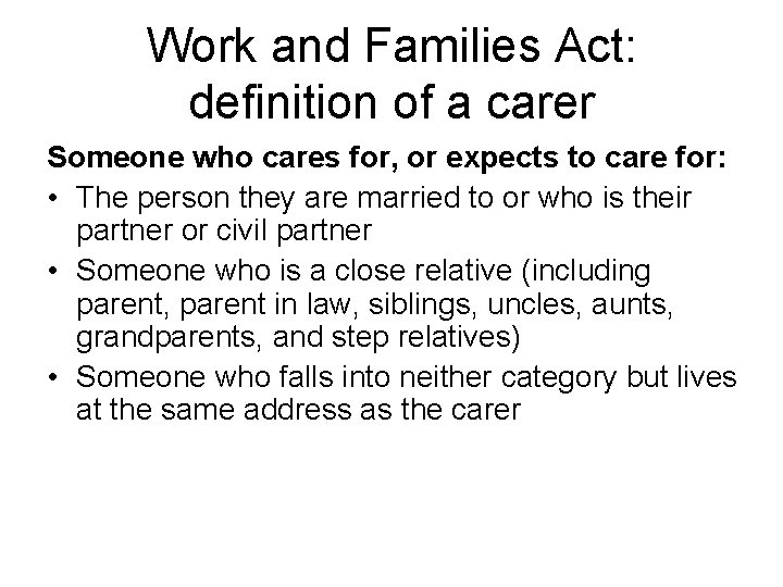 Work and Families Act: definition of a carer Someone who cares for, or expects