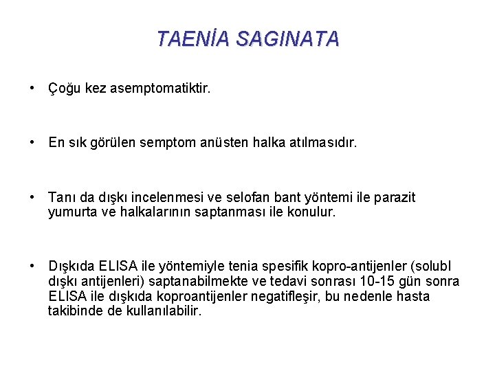 TAENİA SAGINATA • Çoğu kez asemptomatiktir. • En sık görülen semptom anüsten halka atılmasıdır.