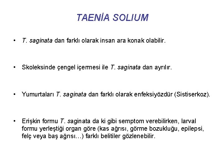 TAENİA SOLIUM • T. saginata dan farklı olarak insan ara konak olabilir. • Skoleksinde