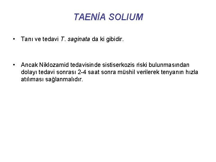 TAENİA SOLIUM • Tanı ve tedavi T. saginata da ki gibidir. • Ancak Niklozamid