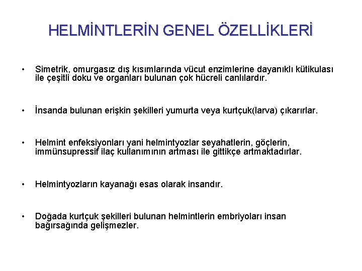 HELMİNTLERİN GENEL ÖZELLİKLERİ • Simetrik, omurgasız dış kısımlarında vücut enzimlerine dayanıklı kütikulası ile çeşitli