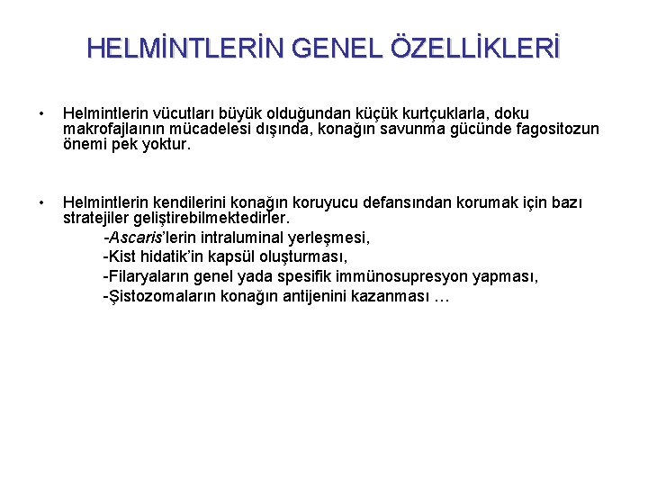 HELMİNTLERİN GENEL ÖZELLİKLERİ • Helmintlerin vücutları büyük olduğundan küçük kurtçuklarla, doku makrofajlaının mücadelesi dışında,