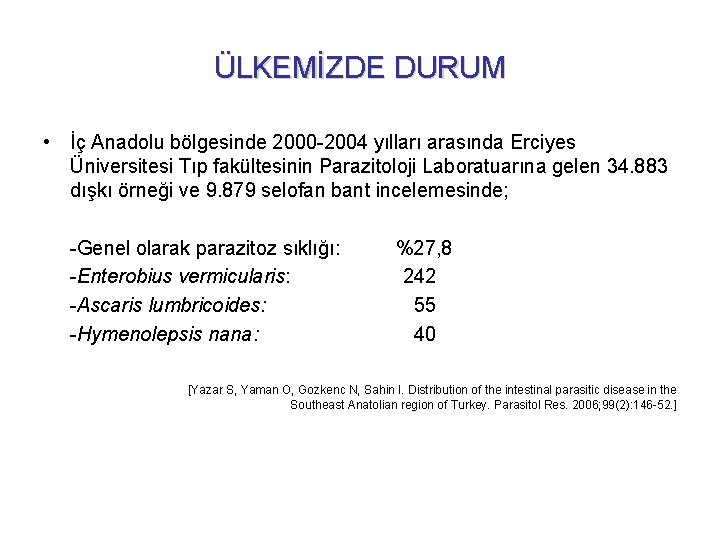 ÜLKEMİZDE DURUM • İç Anadolu bölgesinde 2000 -2004 yılları arasında Erciyes Üniversitesi Tıp fakültesinin