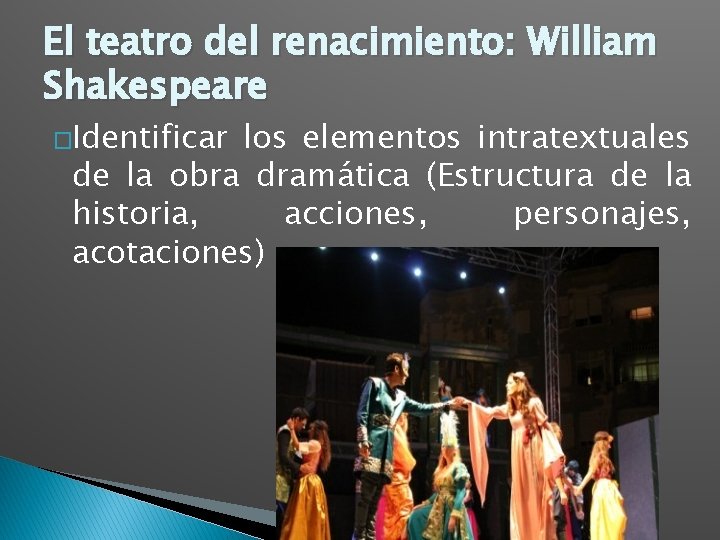 El teatro del renacimiento: William Shakespeare �Identificar los elementos intratextuales de la obra dramática