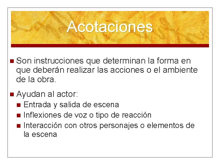 Acotaciones n Son instrucciones que determinan la forma en que deberán realizar las acciones