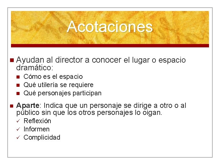 Acotaciones n Ayudan al director a conocer el lugar o espacio dramático: n n