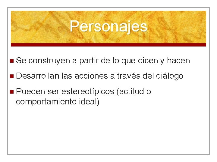 Personajes n Se construyen a partir de lo que dicen y hacen n Desarrollan