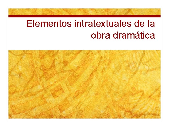 Elementos intratextuales de la obra dramática 