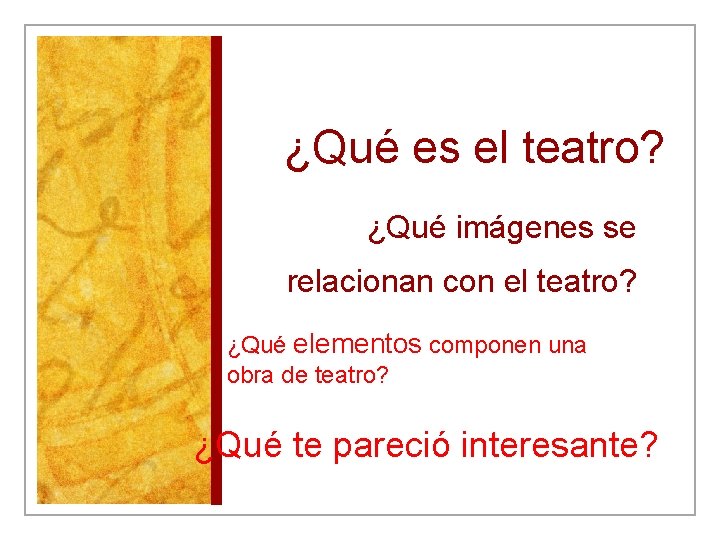 ¿Qué es el teatro? ¿Qué imágenes se relacionan con el teatro? ¿Qué elementos componen