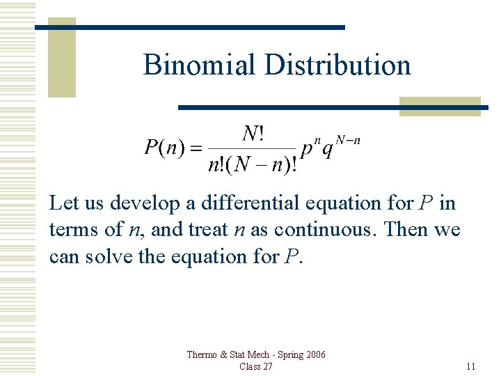 Binomial Distribution Let us develop a differential equation for P in terms of n,
