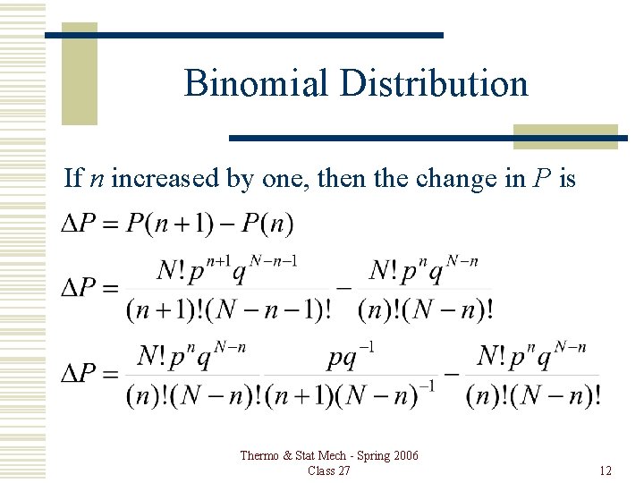 Binomial Distribution If n increased by one, then the change in P is Thermo