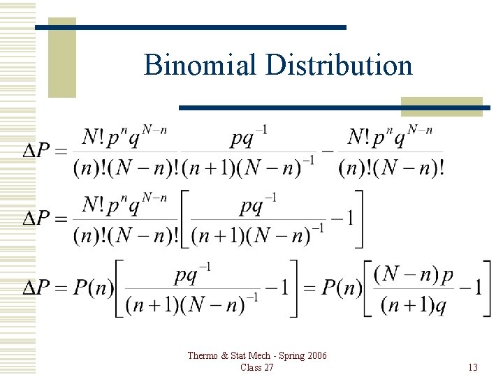 Binomial Distribution Thermo & Stat Mech - Spring 2006 Class 27 13 