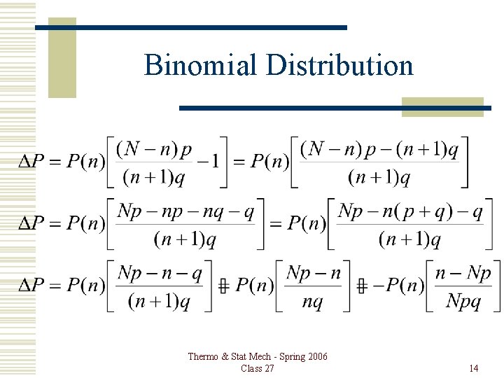 Binomial Distribution Thermo & Stat Mech - Spring 2006 Class 27 14 