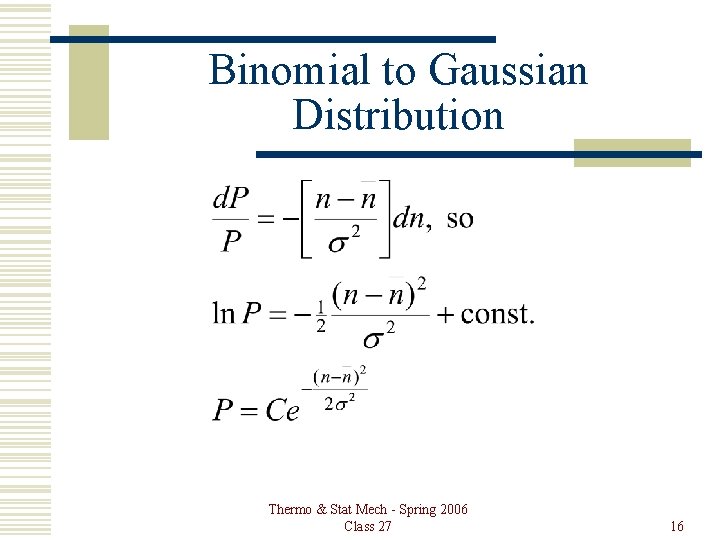 Binomial to Gaussian Distribution Thermo & Stat Mech - Spring 2006 Class 27 16