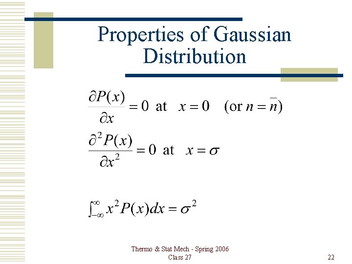 Properties of Gaussian Distribution Thermo & Stat Mech - Spring 2006 Class 27 22