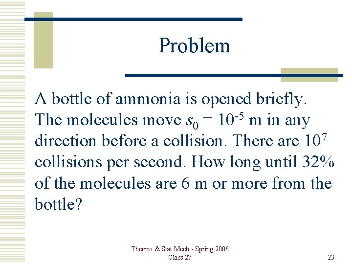 Problem A bottle of ammonia is opened briefly. The molecules move s 0 =