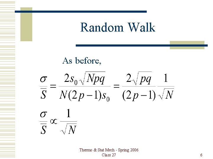 Random Walk As before, Thermo & Stat Mech - Spring 2006 Class 27 6
