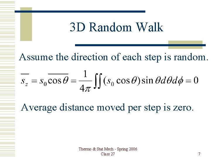 3 D Random Walk Assume the direction of each step is random. Average distance