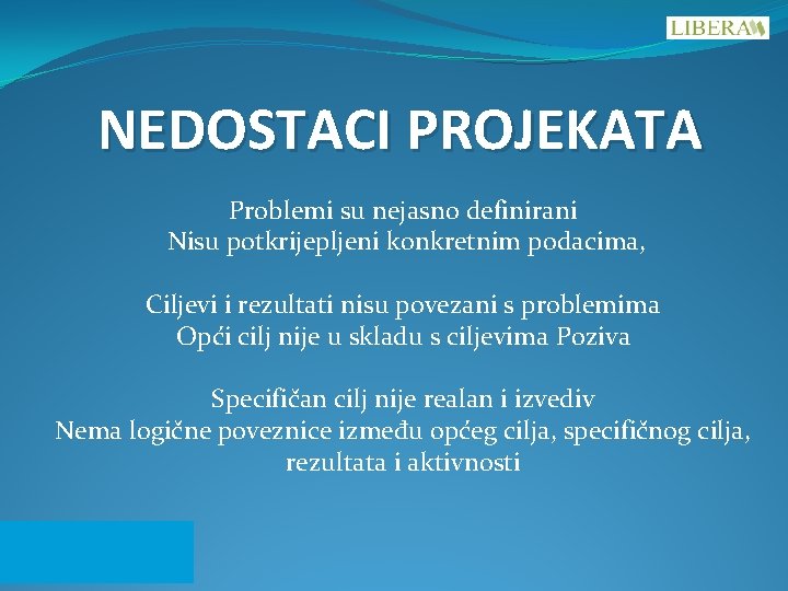 NEDOSTACI PROJEKATA Problemi su nejasno definirani Nisu potkrijepljeni konkretnim podacima, Ciljevi i rezultati nisu