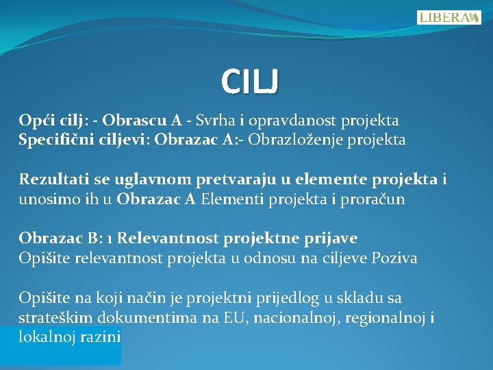 CILJ Opći cilj: - Obrascu A - Svrha i opravdanost projekta Specifični ciljevi: Obrazac